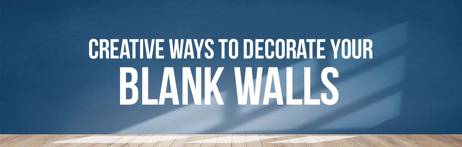 Give Life to Your Blank Wall | Creative Ways to Decorate Your Blank Walls