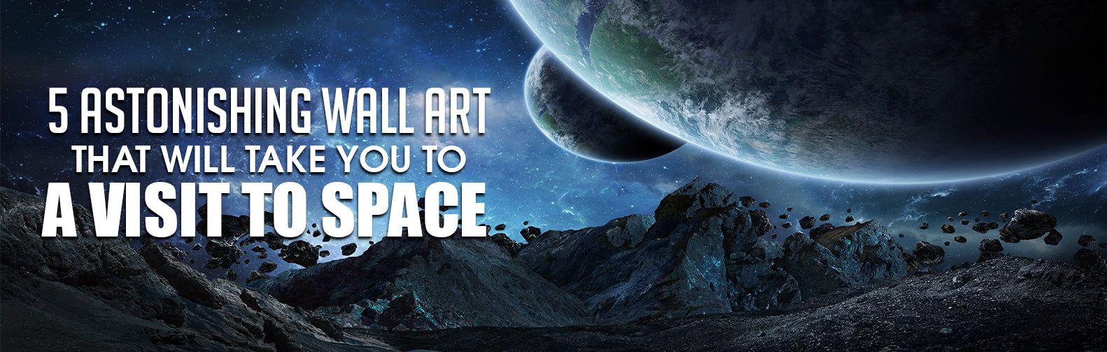 5 Astonishing Wall Art that will Take You to a Visit to Space