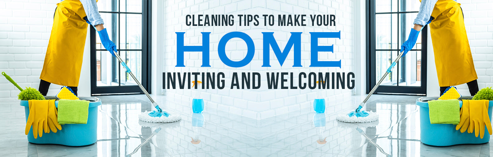 Cleaning Tips to make your Home Inviting and Welcoming