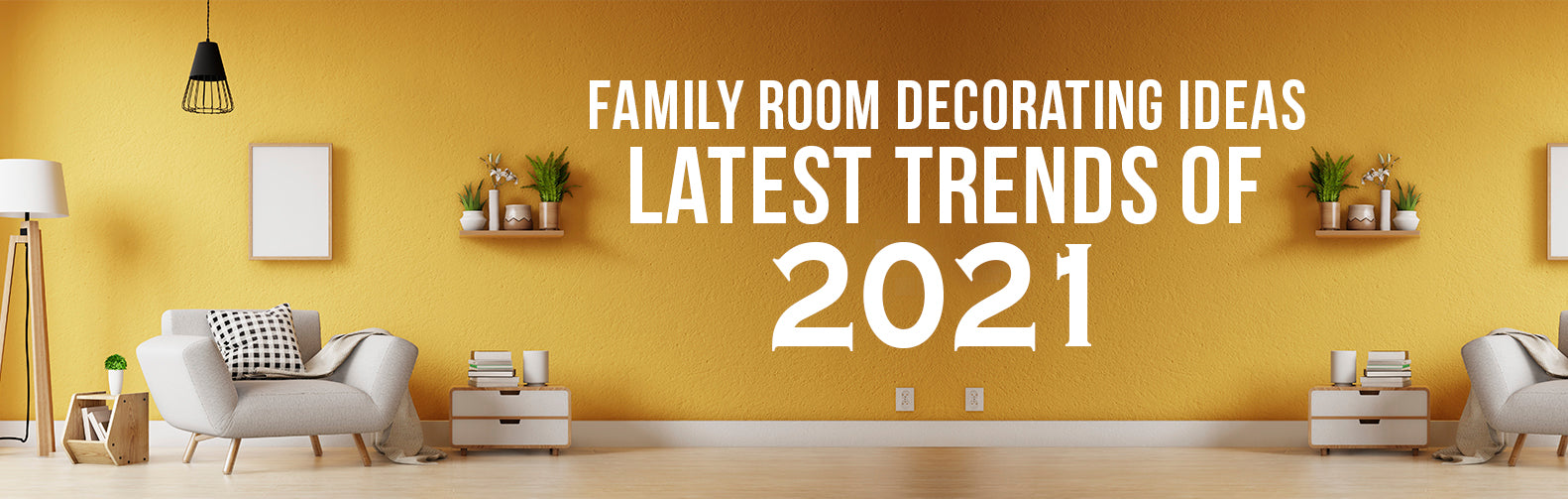 Family Room Decorating Ideas | Latest Trends of 2021