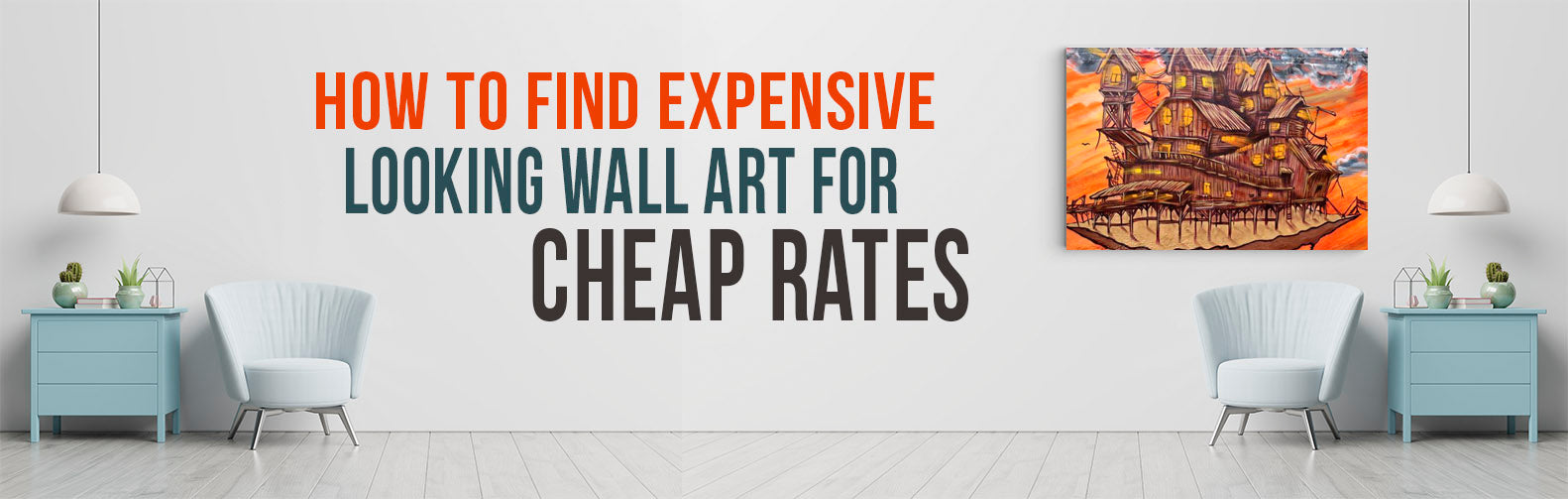 How to Find Expensive-Looking Wall Art for Cheap Rates