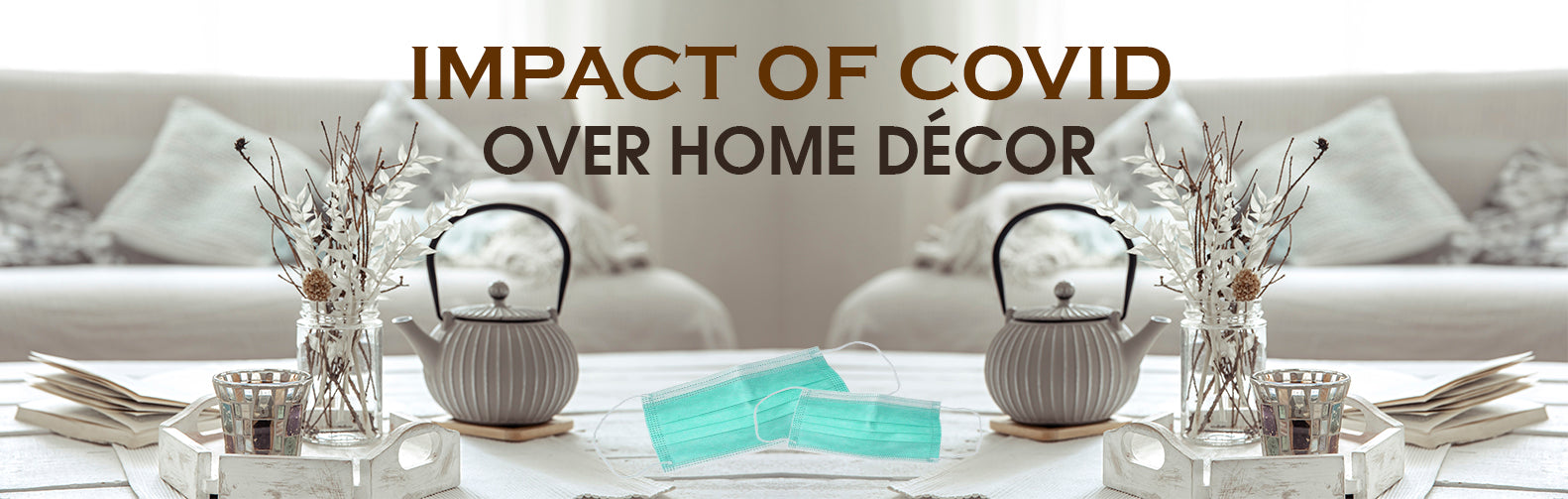 Impact of COIVD over Home Décor
