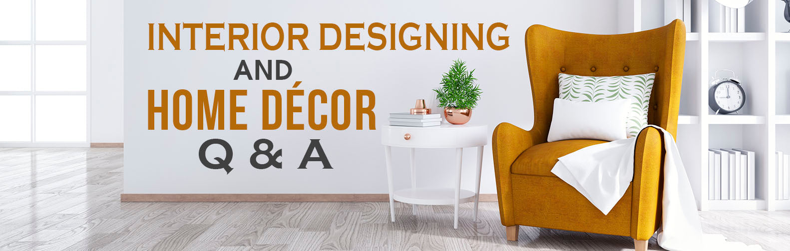 Interior Designing and Home Décor Q & A