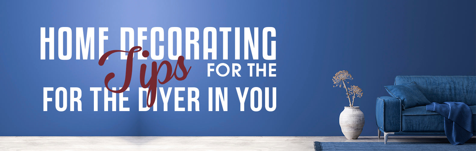 Home Decorating Tips for the DIYer in You