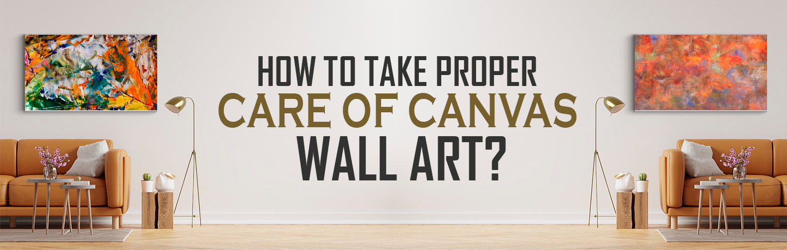 How to Take Proper Care of Canvas Wall Art?