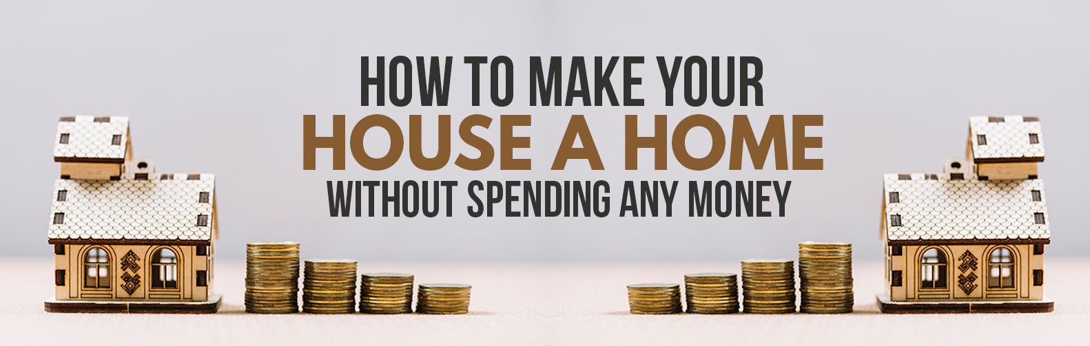 How to Make Your House a Home without Spending Any Money