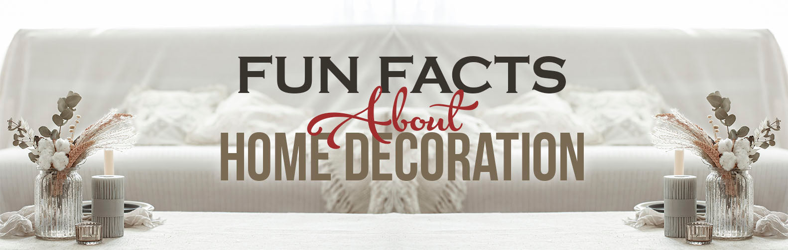 Fun Facts about Home Decoration