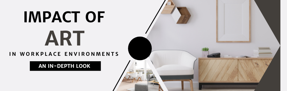 The Transformative Impact of Art in Workplace Environments: An In-depth Look
