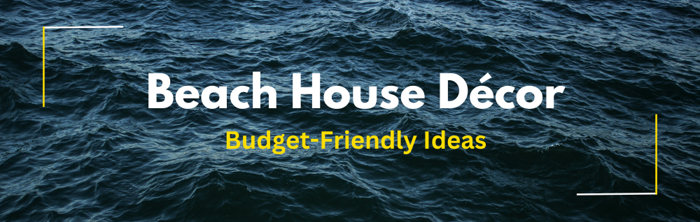 14 Beach House Decoration Ideas on a Budget You Need to See