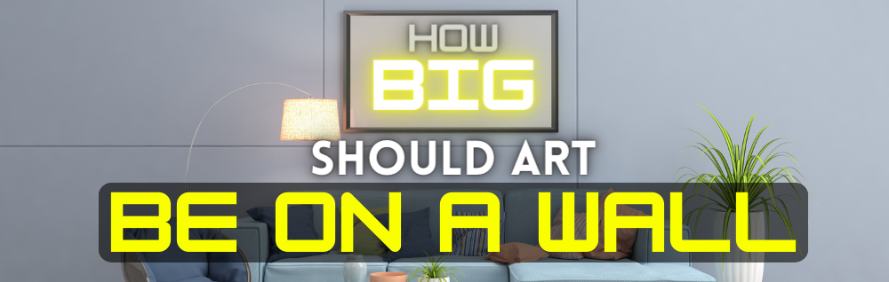 How Big Should Art Be on a Wall? Your Comprehensive Guide