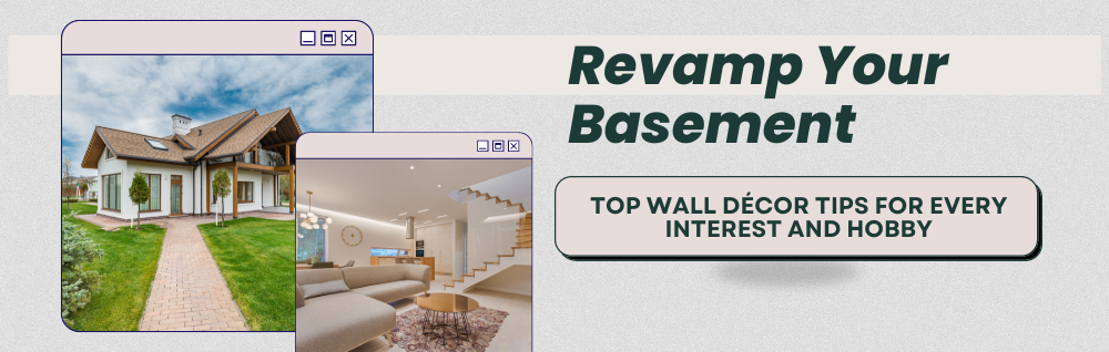 Revamp Your Basement: Top Wall Décor Tips for Every Interest and Hobby