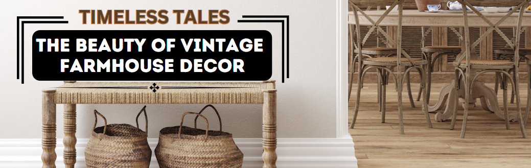 Timeless Tales: The Beauty of Vintage Farmhouse Décor