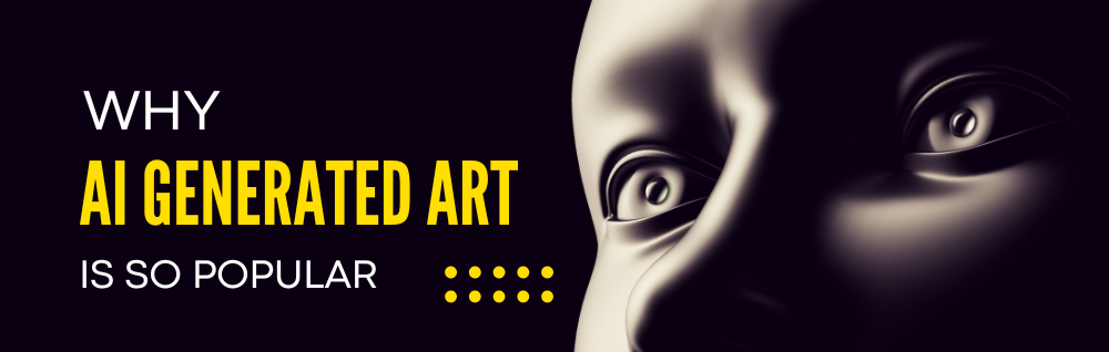 Why AI-Generated Art Is So Popular