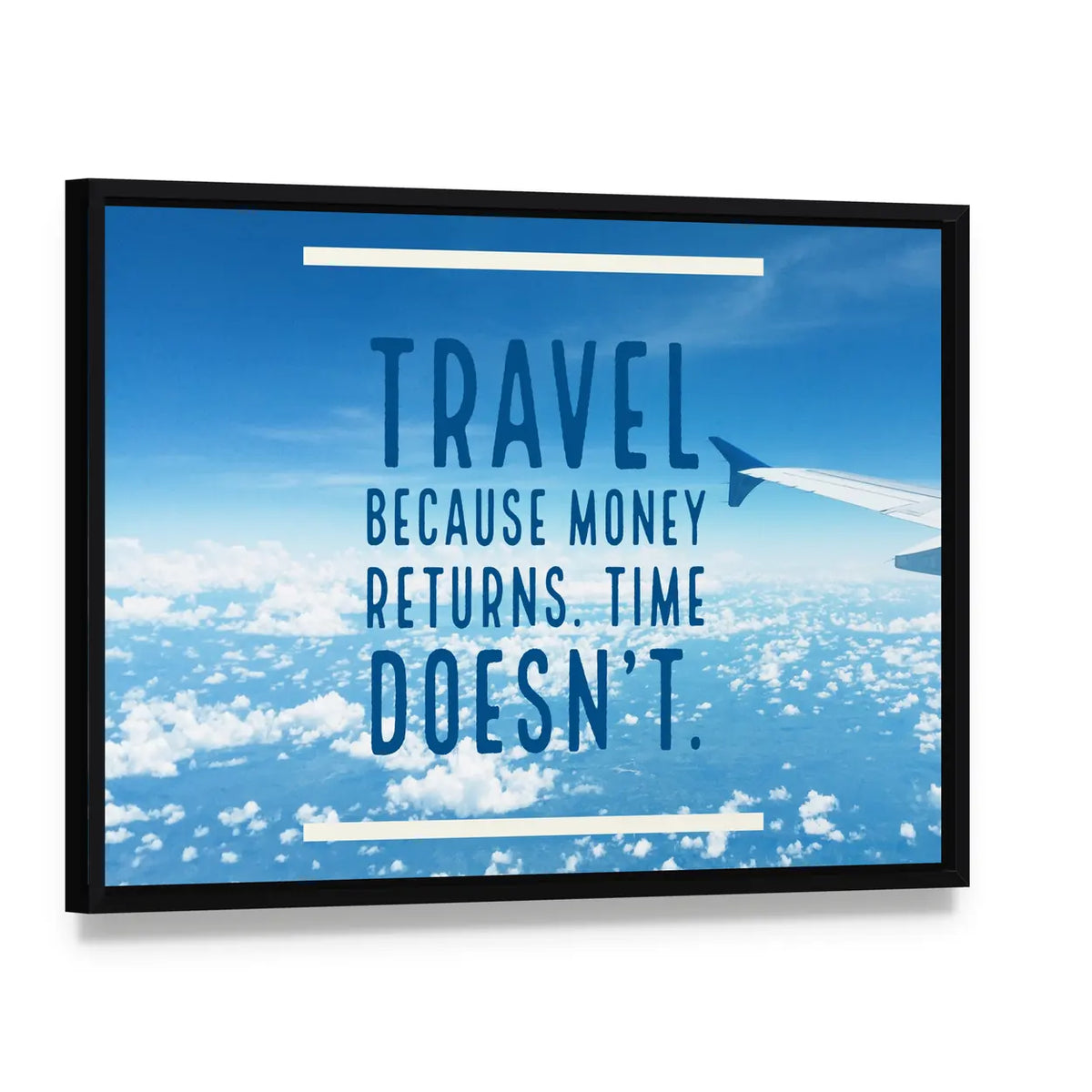 Travel Because Money Returns, Time Doesn't Canvas Wall Art, framed canvas in a black floater frame, angled product view