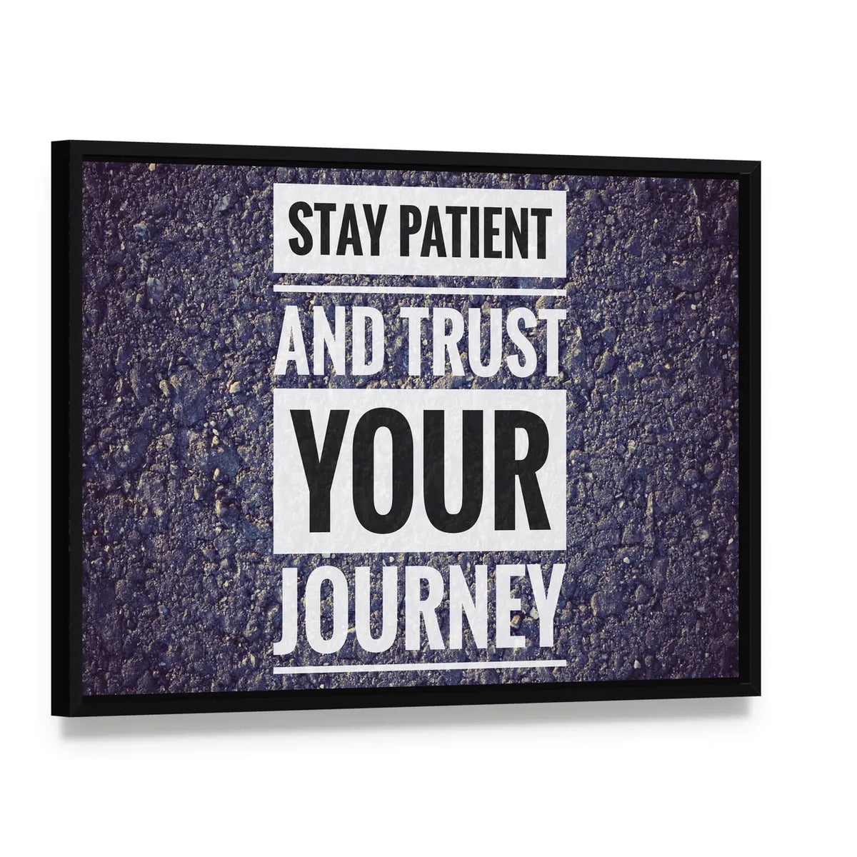 Stay Patient and Trust Your Journey Quote Canvas Wall Art, framed canvas in a black floater frame, angled product view