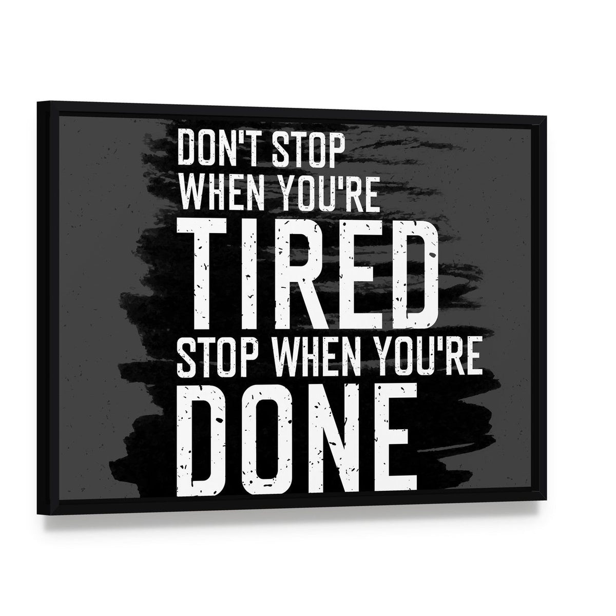 Don't Stop When You're Tired Motivational Quote Canvas Wall Art, framed canvas in a black floater frame, angled product view
