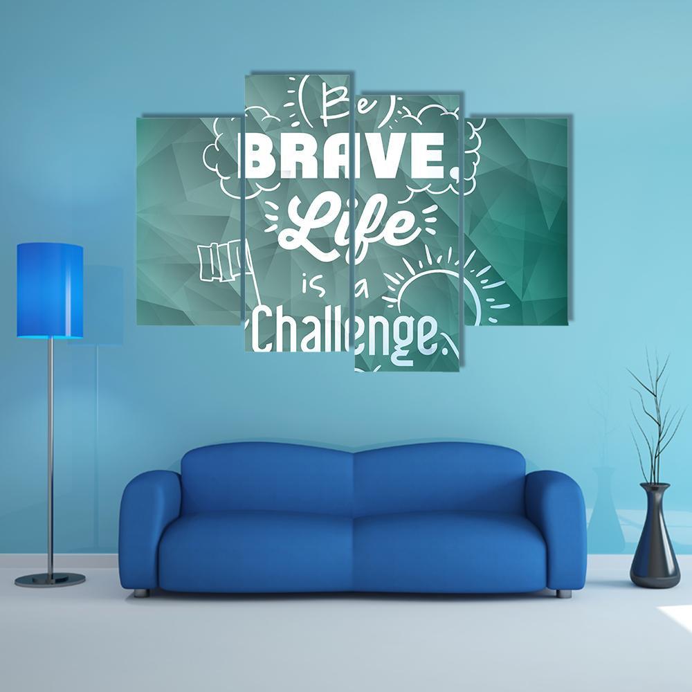Quote "Be Brave Life Is A Challenge" Canvas Wall Art-4 Pop-Gallery Wrap-50" x 32"-Tiaracle