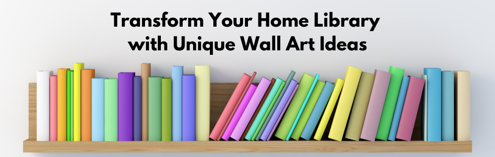 Transform Your Home Library with Unique Wall Art Ideas