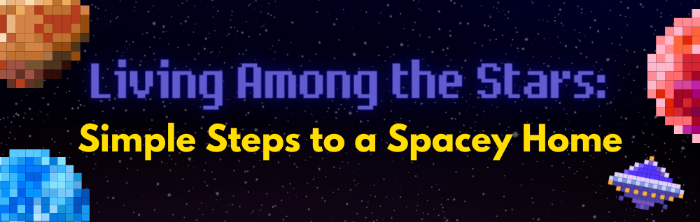 Living Among the Stars: Simple Steps to a Spacey Home
