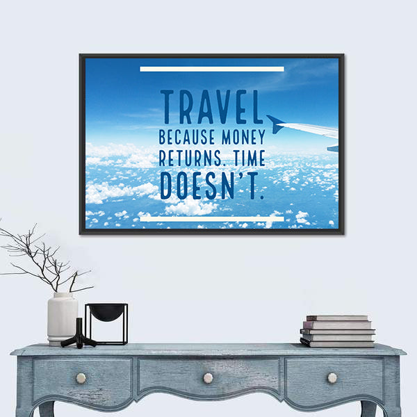 Inspirational Quote "Travel Because Money Returns, Time Doesn`t" Canvas Wall Art