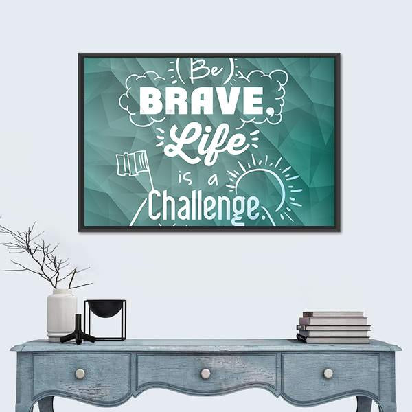 Quote "Be Brave Life Is A Challenge" Canvas Wall Art-1 Piece-Floating Frame-24" x 16"-Tiaracle