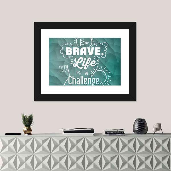 Quote "Be Brave Life Is A Challenge" Canvas Wall Art-1 Piece-Framed Print-20" x 16"-Tiaracle