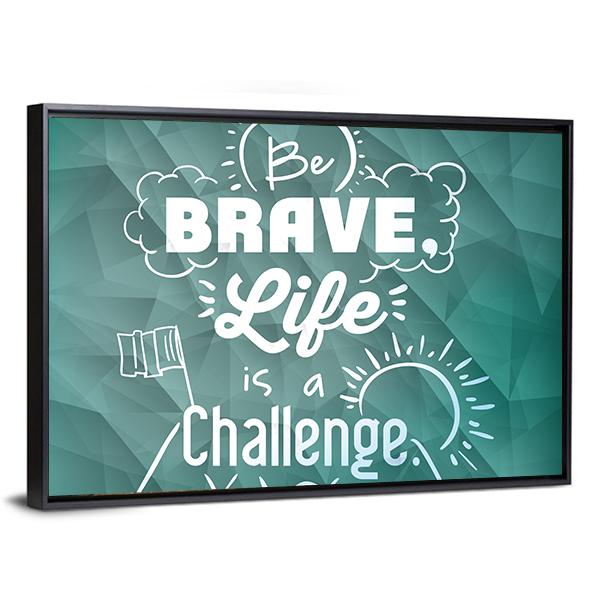 Quote "Be Brave Life Is A Challenge" Canvas Wall Art-3 Horizontal-Gallery Wrap-25" x 16"-Tiaracle