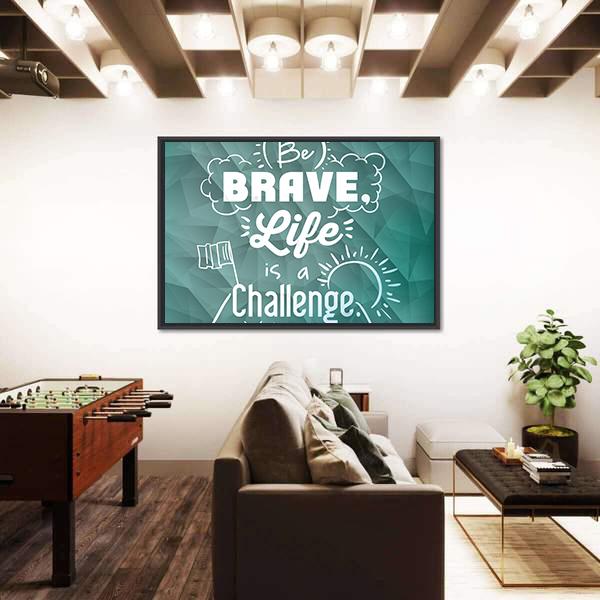 Quote "Be Brave Life Is A Challenge" Canvas Wall Art-3 Horizontal-Gallery Wrap-25" x 16"-Tiaracle
