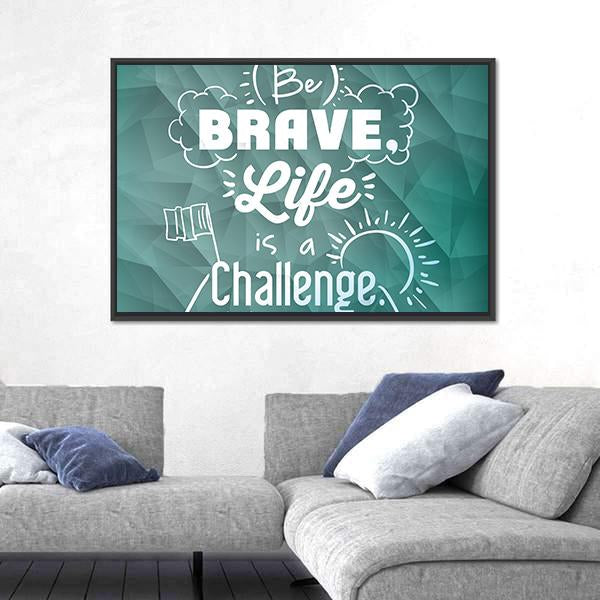 Quote "Be Brave Life Is A Challenge" Canvas Wall Art-3 Horizontal-Gallery Wrap-25" x 16"-Tiaracle