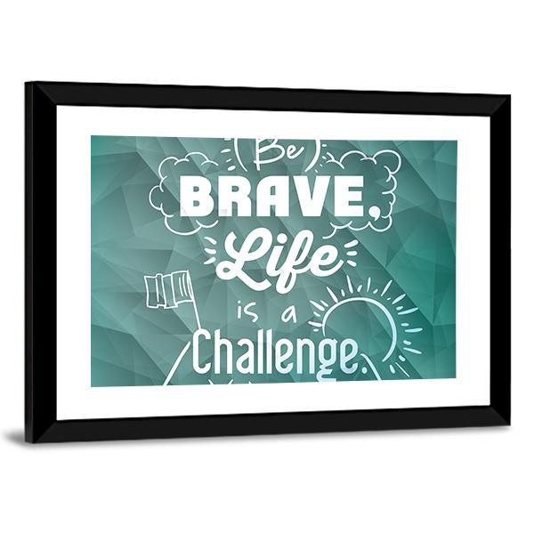 Quote "Be Brave Life Is A Challenge" Canvas Wall Art-3 Horizontal-Gallery Wrap-25" x 16"-Tiaracle