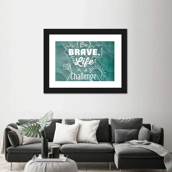 Quote "Be Brave Life Is A Challenge" Canvas Wall Art-3 Horizontal-Gallery Wrap-25" x 16"-Tiaracle