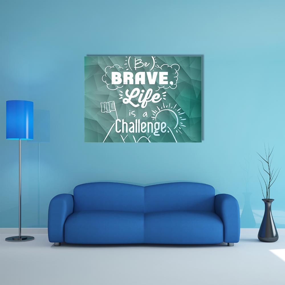 Quote "Be Brave Life Is A Challenge" Canvas Wall Art-1 Piece-Gallery Wrap-48" x 32"-Tiaracle