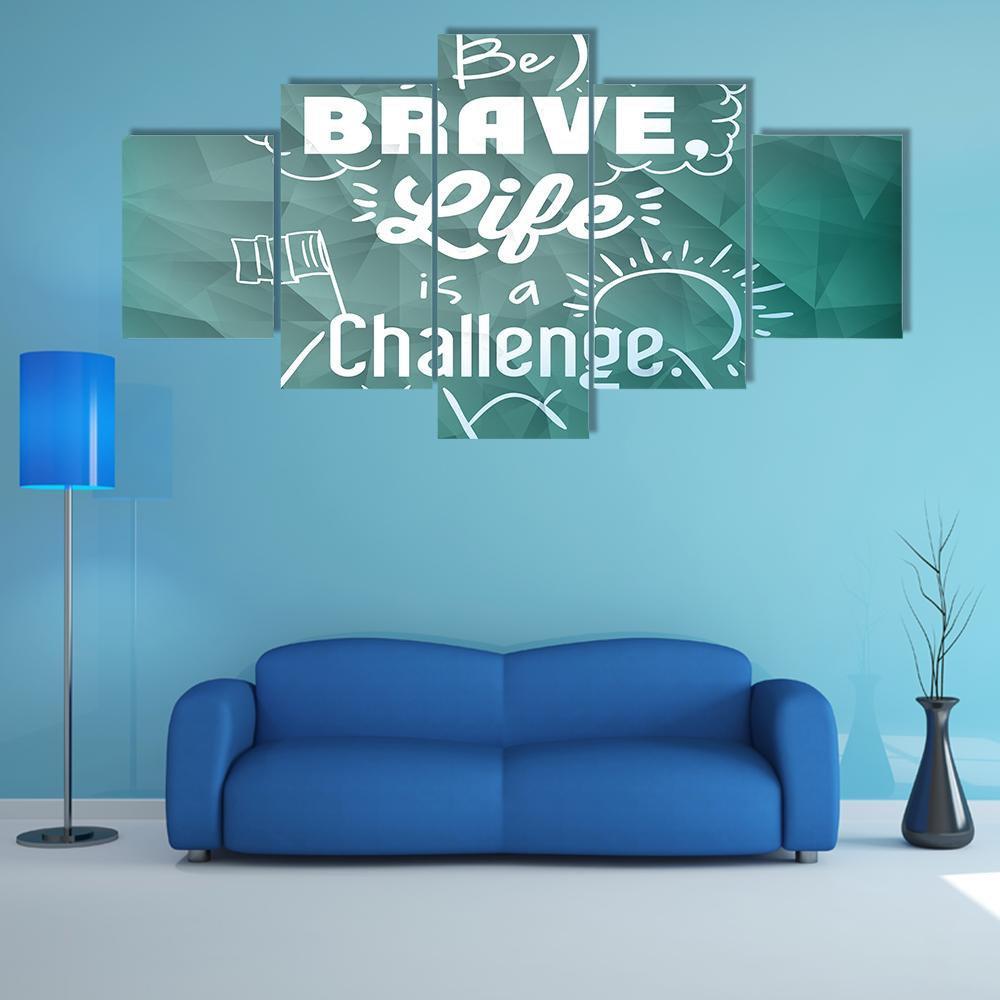 Quote "Be Brave Life Is A Challenge" Canvas Wall Art-4 Pop-Gallery Wrap-50" x 32"-Tiaracle